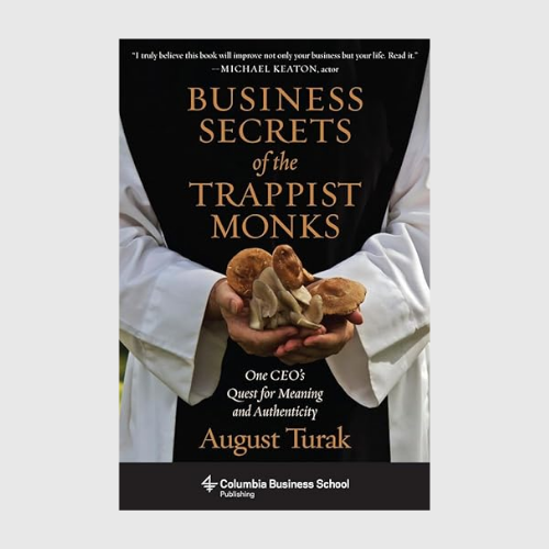 Business Secrets of the Trappist Monks: One CEO's Quest for Meaning and Authenticity (Columbia Business School Publishing)
